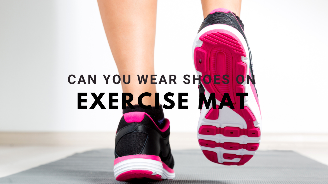 wearing shoes on an exercise mat